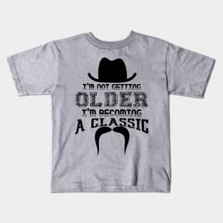 I’m Not Getting Older I’m Becoming a Classic Kids T-Shirt